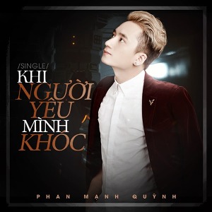 Phan Mạnh Quỳnh – Khi Người Mình Yêu Khóc – iTunes AAC M4A – Single