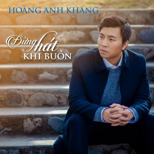 Anh Khang – Đừng Hát Khi Buồn – 2016 – iTunes AAC M4A – Album
