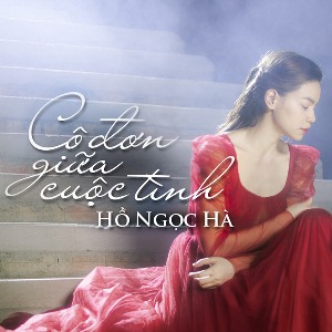 Hồ Ngọc Hà – Cô Đơn Giữa Cuộc Tình – iTunes AAC M4A – Single