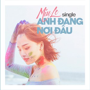 Miu Lê – Anh Đang Nơi Đâu – 2016 – iTunes AAC M4A – Single