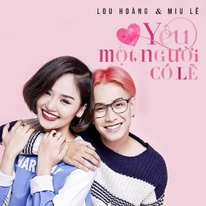 Lou Hoàng & Miu Lê – Yêu Một Người Có Lẽ – iTunes AAC M4A – Single