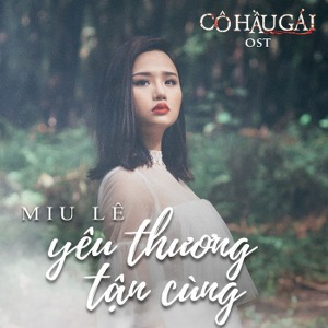 Miu Lê – Yêu Thương Tận Cùng (Nhạc Phim “Cô Hầu Gái”) – iTunes AAC M4A – Single