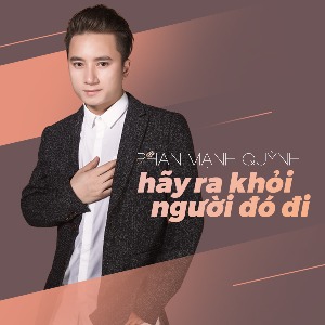 Phan Mạnh Quỳnh – Hãy Ra Khỏi Người Đó Đi – iTunes AAC M4A – Single