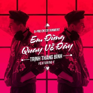 Trịnh Thăng Bình – Em Đừng Quay Về Đây (feat. F) – iTunes AAC M4A – Single