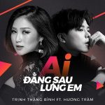 Trịnh Thăng Bình & Hương Tràm – Ai Đằng Sau Lưng Em – iTunes AAC M4A – Single