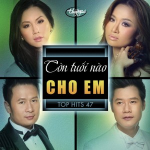 Nhiều Nghệ Sỹ – Còn Tuổi Nào Cho Em (Top Hits 47) – TNCD496 – 2011 – iTunes AAC M4A – Album