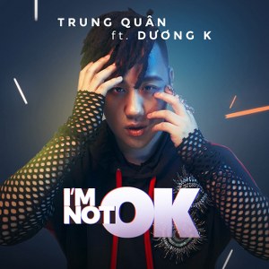 Trung Quân – I’m Not OK (feat. DươngK) – iTunes AAC M4A – Single