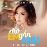 Hương Tràm – Cho Em Gần Anh Thêm Chút Nữa – iTunes AAC M4A – Single