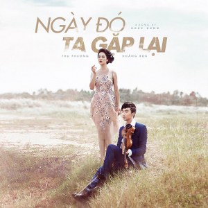 Thu Phương & Hoàng Rob – Ngày Đó Ta Gặp Lại – iTunes AAC M4A – Single