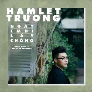 Hamlet Trương – Ngày Em Đi Lấy Chồng – iTunes AAC M4A – Single