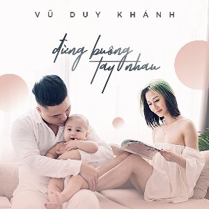 Vũ Duy Khánh – Đừng Buông Tay Nhau – iTunes AAC M4A – Single