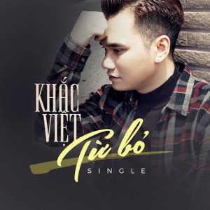 Khắc Việt – Từ Bỏ – iTunes AAC M4A – Single