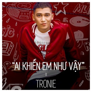 Tronie Ngô – Ai Khiến Em Như Vậy – iTunes AAC M4A – Single