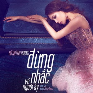 Hồ Quỳnh Hương – Đừng Nhắc Về Người Ấy – iTunes AAC M4A – Single