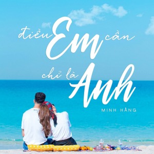 Minh Hằng – Điều Em Cần Chỉ Là Anh – iTunes AAC M4A – Single