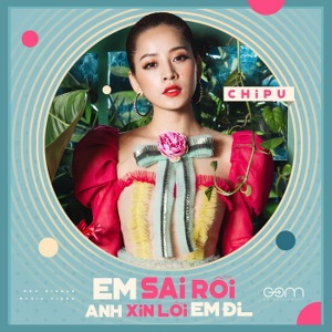 Chi Pu – Em Sai Rồi Anh Xin Lỗi Em Đi – iTunes AAC M4A – Single