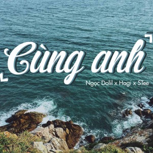 Ngọc Dolil x Hagi x STee – Cùng Anh – iTunes AAC M4A – Single