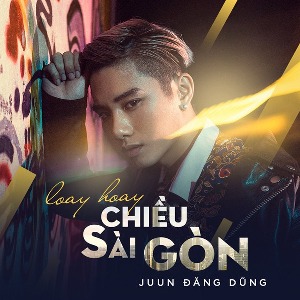Juun Đăng Dũng – Loay Hoay Chiều Sài Gòn – iTunes AAC M4A – Single
