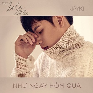 JayKii – Như Ngày Hôm Qua (Nhạc Phim “Lala – Hãy Để Em Yêu Anh”) – iTunes AAC M4A – Single