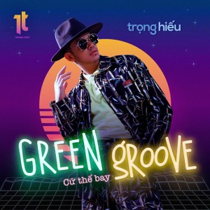 Trọng Hiếu – Green Groove (Cứ Thế Bay) – iTunes AAC M4A – Single