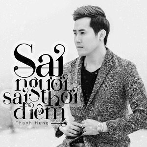 Thanh Hưng – Sai Người Sai Thời Điểm – iTunes AAC M4A – Single