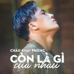 Châu Khải Phong – Còn Là Gì Của Nhau – iTunes AAC M4A – Single
