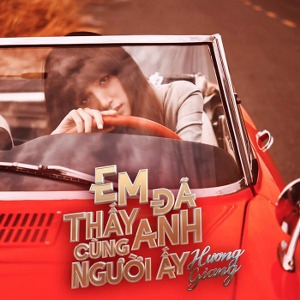 Hương Giang Idol – Em Đã Thấy Anh Cùng Người Ấy – iTunes AAC M4A – Single