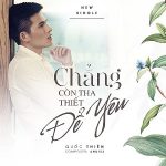 Quốc Thiên – Chẳng Còn Thiết Tha Để Yêu – iTunes AAC M4A – Single