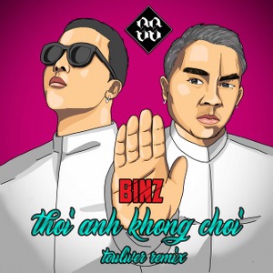 Binz – Thôi Anh Không Chơi (Touliver Remix) – iTunes AAC M4A – Single