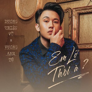 Dương Triệu Vũ – Em Lỡ Thôi À? – iTunes AAC M4A – Single