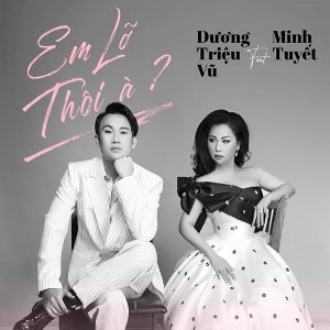 Dương Triệu Vũ & Minh Tuyết – Em Lỡ Thôi À? (Duet Version) – iTunes AAC M4A – Single