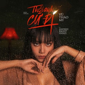 Vũ Thảo My – Thôi Anh Cứ Đi (feat. Andree Right Hand) – iTunes AAC M4A – Single