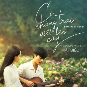 Phan Mạnh Quỳnh – Có Chàng Trai Viết Lên Cây (Nhạc Phim “Mắt Biếc”) – iTunes AAC M4A – Single