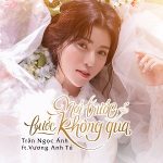 Trần Ngọc Ánh – Nói Trước Bước Không Qua – iTunes AAC M4A – Single