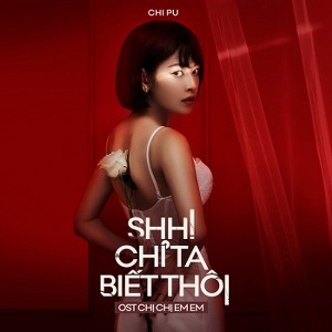 Chi Pu – Shh! Chỉ Ta Biết Thôi (Nhạc Phim “Chị Chị Em Em”) – iTunes AAC M4A – Single