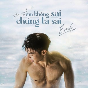 ERIK – Em Không Sai, Chúng Ta Sai – iTunes AAC M4A – Single
