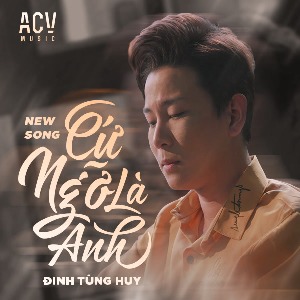 Đinh Tùng Huy – Cứ Ngỡ Là Anh – iTunes AAC M4A – Single
