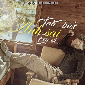 Đỗ Phú Quí – Anh Biết Anh Sai Em Ơi – iTunes AAC M4A – Single