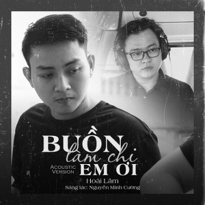 Hoài Lâm – Buồn Làm Chi Em Ơi (Acoustic Version) [feat. Nguyễn Minh Cường] – iTunes AAC M4A – Single