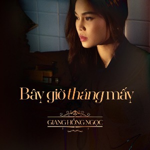 Giang Hồng Ngọc – Bây Giờ Tháng Mấy – iTunes AAC M4A – Single