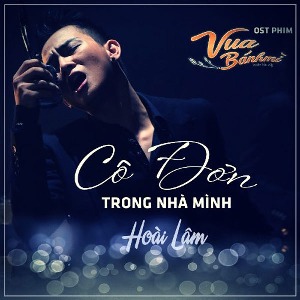 Hoài Lâm – Cô Đơn Trong Nhà Mình (Nhạc Phim “Vua Bánh Mì”) – iTunes AAC M4A – Single