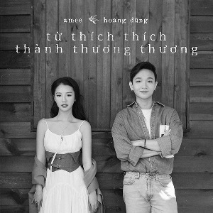 AMEE & Hoàng Dũng – Từ Thích Thích Thành Thương Thương – iTunes AAC M4A – Single