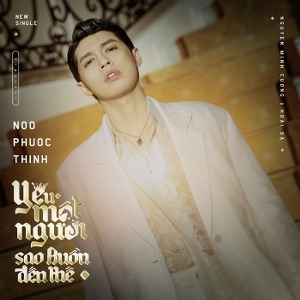 Noo Phước Thịnh – Yêu Một Người Sao Buồn Đến Thế – iTunes AAC M4A – Single