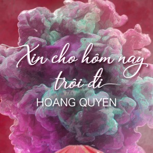 Hoàng Quyên – Xin Cho Hôm Nay Trôi Đi – iTunes AAC M4A – Single